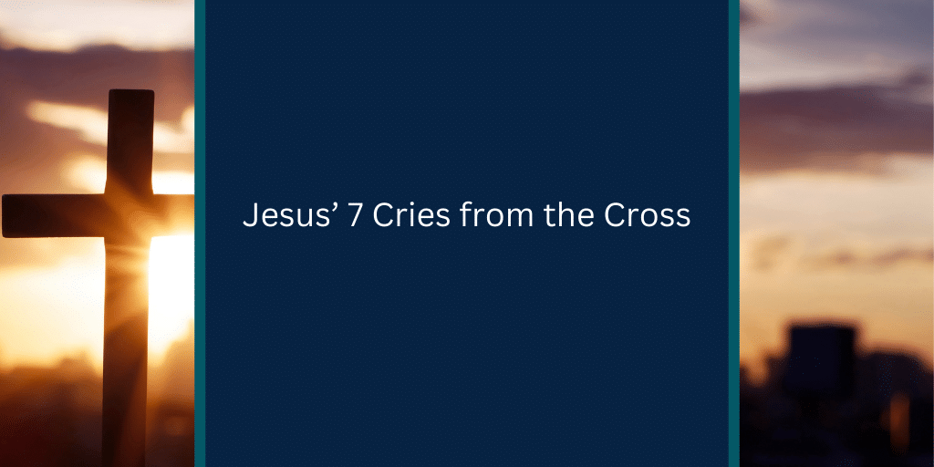 Jesus’ 7 Cries from the Cross Printable RESOURCE
