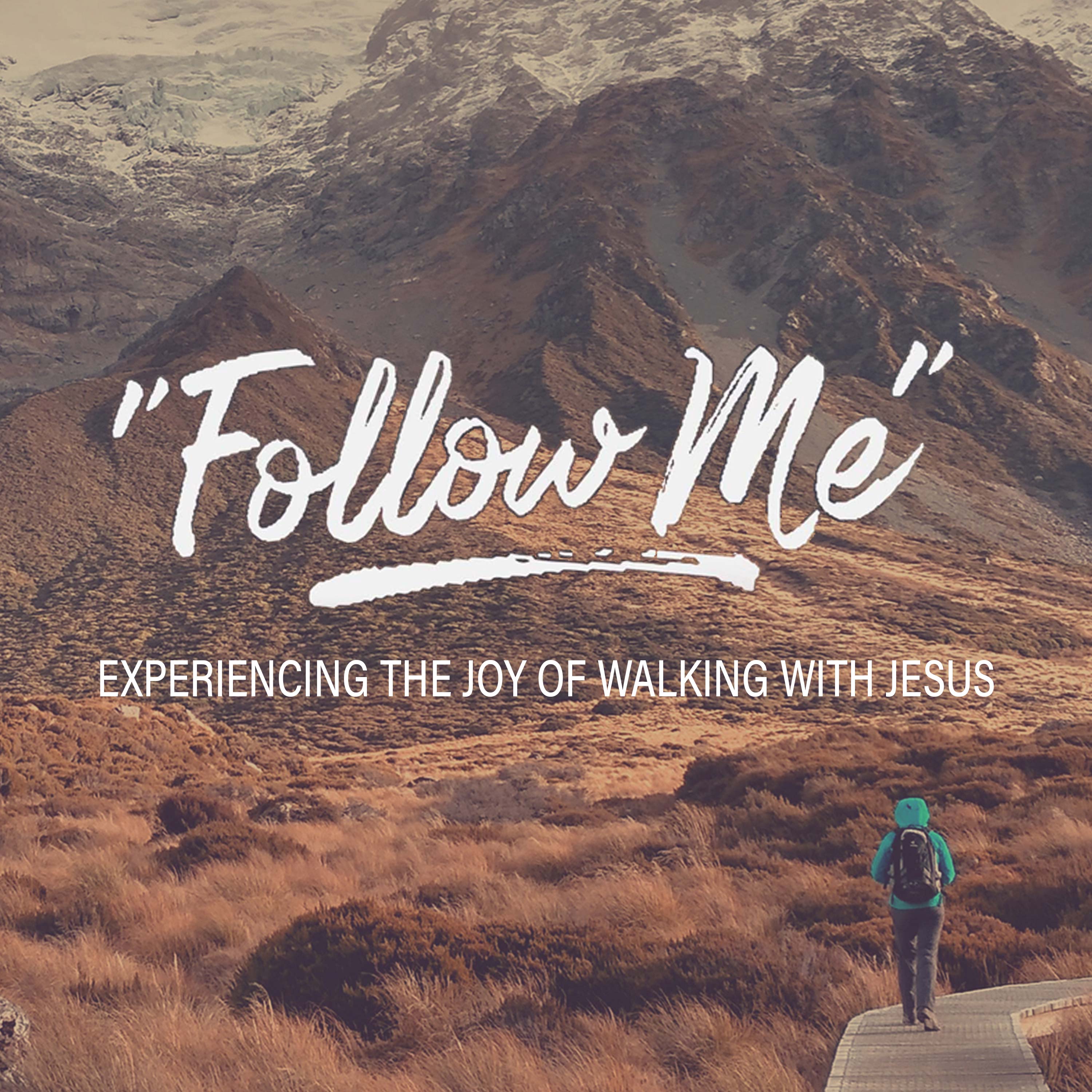 Follow Me - Experiencing the Joy of Walking with Jesus