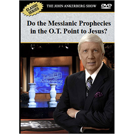 Do Fulfilled Messianic Prophecies in the Old Testament Constitute Proof that God Exists and that Jesus is God's Messiah?